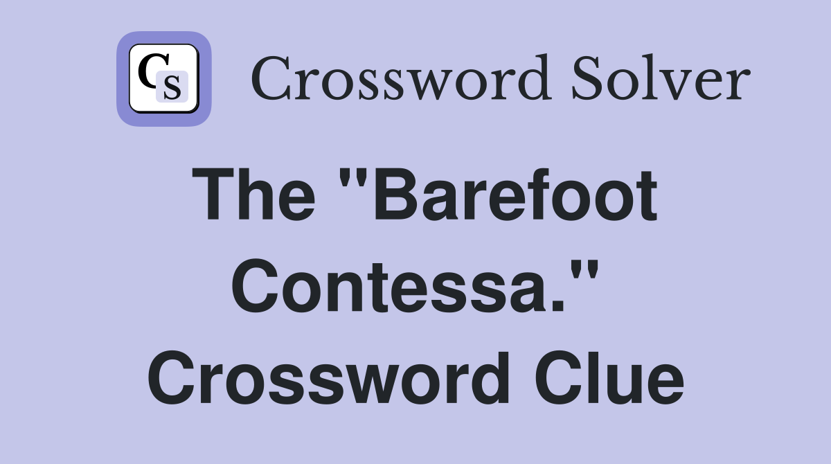 The "Barefoot Contessa." Crossword Clue