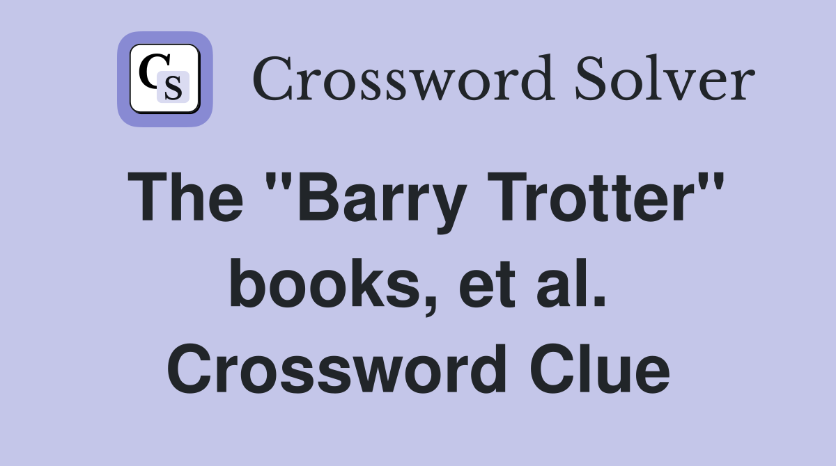 The "Barry Trotter" books, et al. Crossword Clue