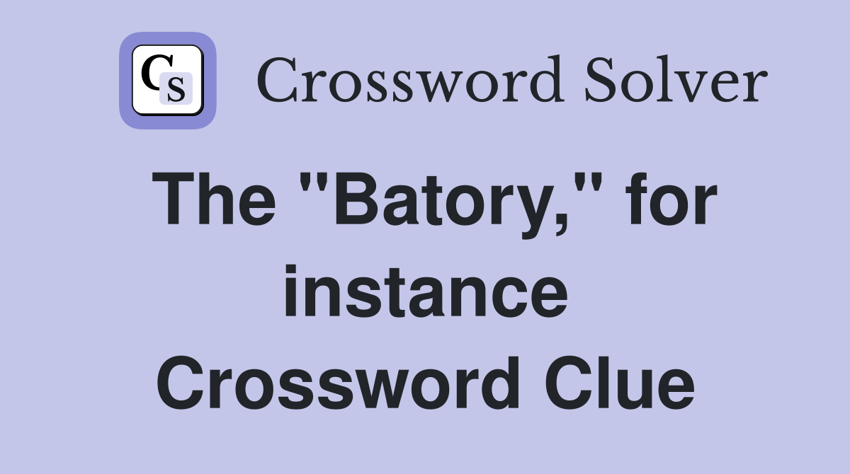 The "Batory," for instance Crossword Clue