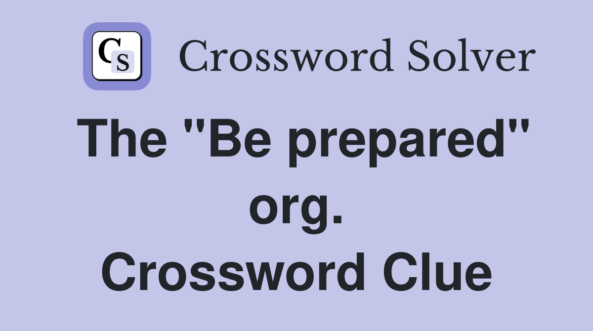 The "Be prepared" org. Crossword Clue