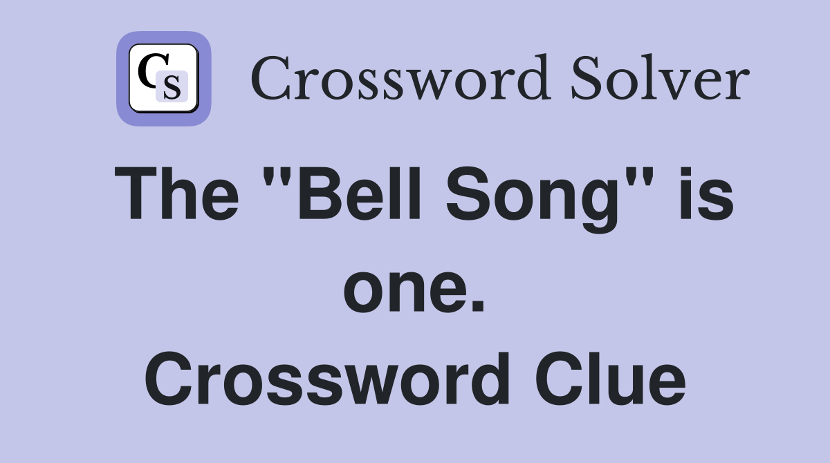 The "Bell Song" is one. Crossword Clue