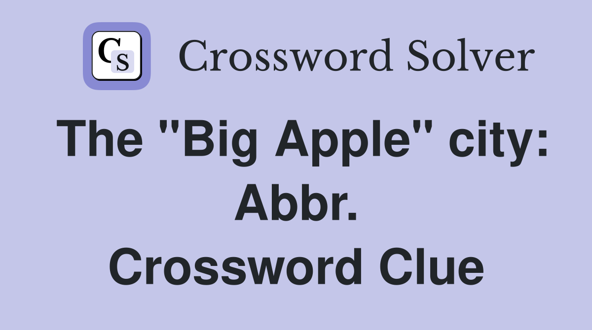 The "Big Apple" city: Abbr. Crossword Clue