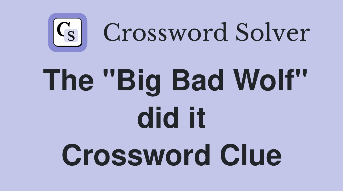 The "Big Bad Wolf" did it Crossword Clue