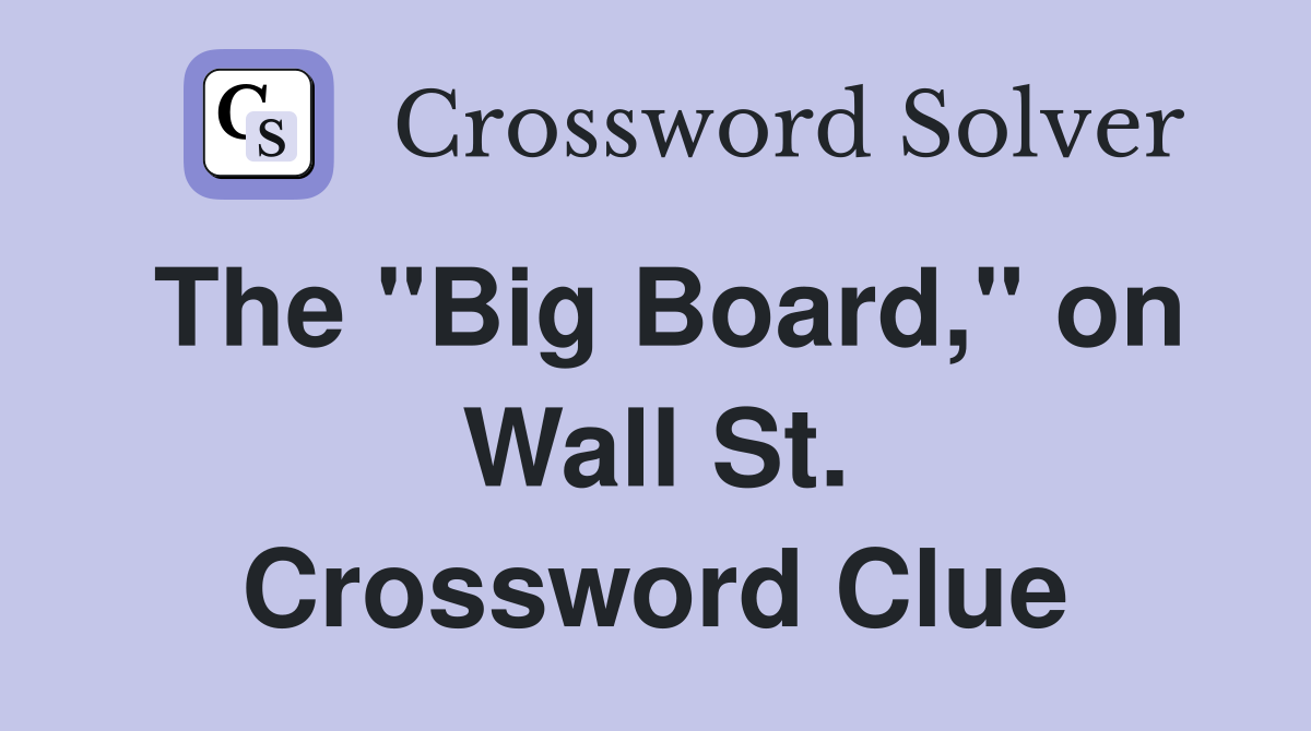 The "Big Board," on Wall St. Crossword Clue