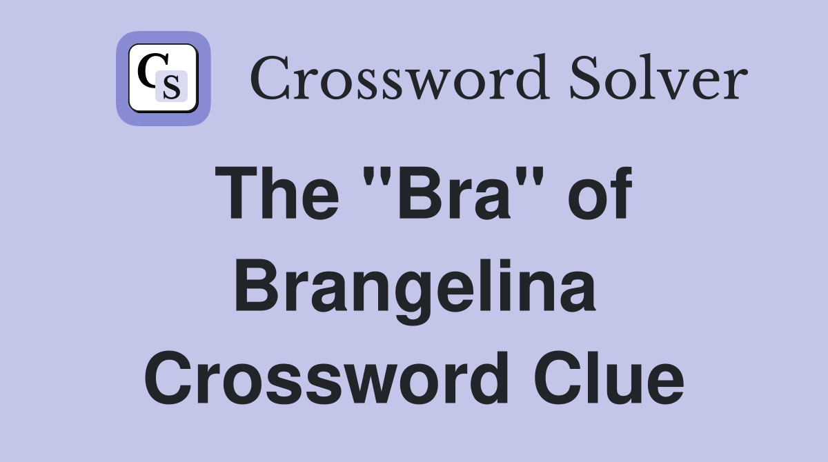 The "Bra" of Brangelina Crossword Clue