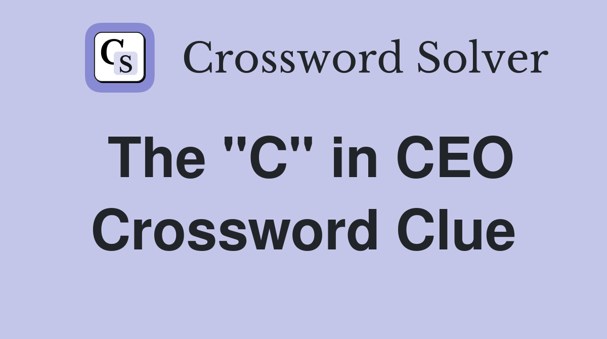 The "C" in CEO Crossword Clue