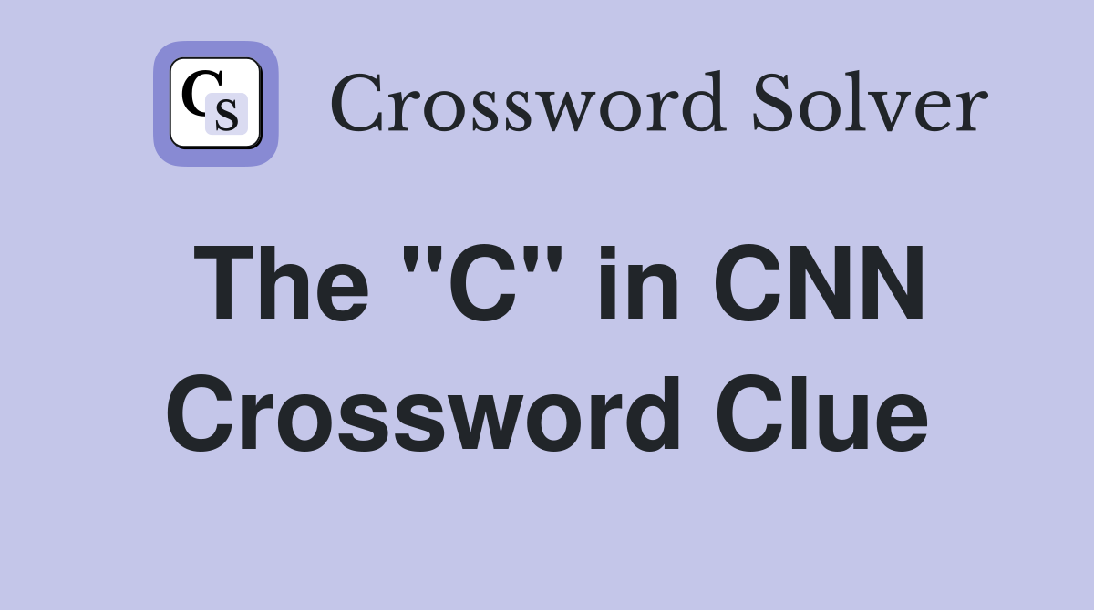 The "C" in CNN Crossword Clue
