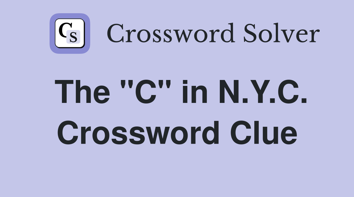 The "C" in N.Y.C. Crossword Clue