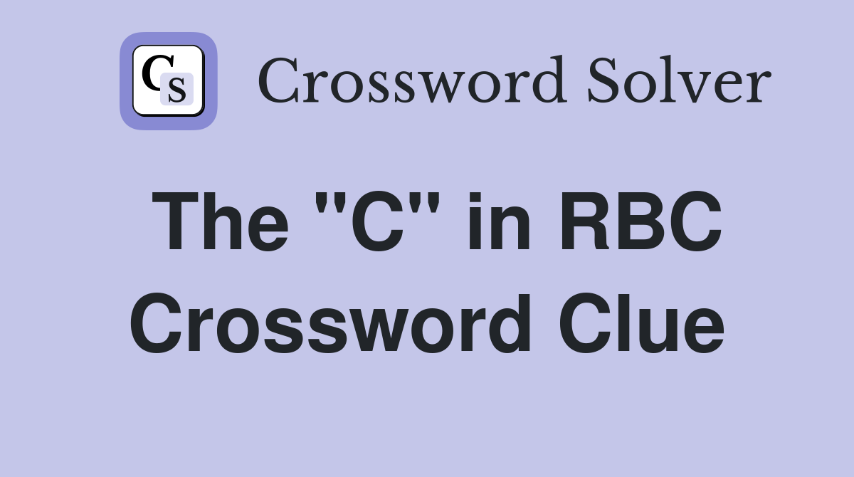 The "C" in RBC Crossword Clue