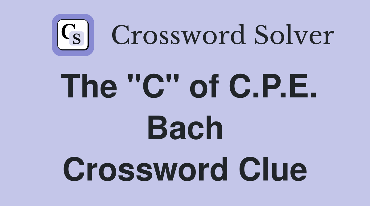 The "C" of C.P.E. Bach Crossword Clue