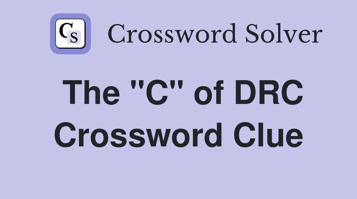 The "C" of DRC Crossword Clue