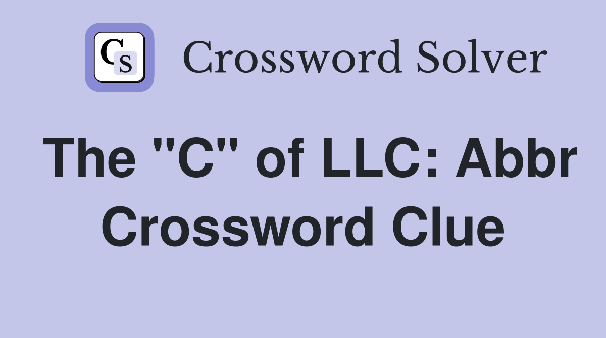 The "C" of LLC: Abbr Crossword Clue