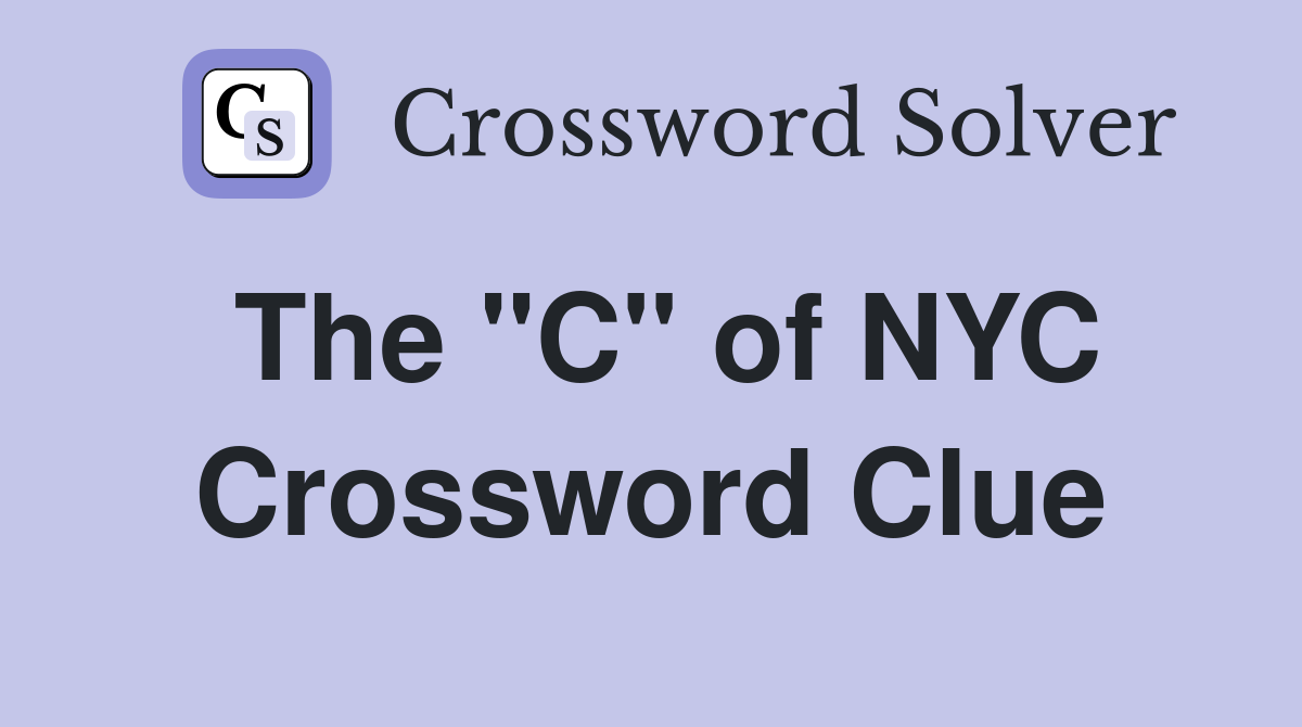 The "C" of NYC Crossword Clue
