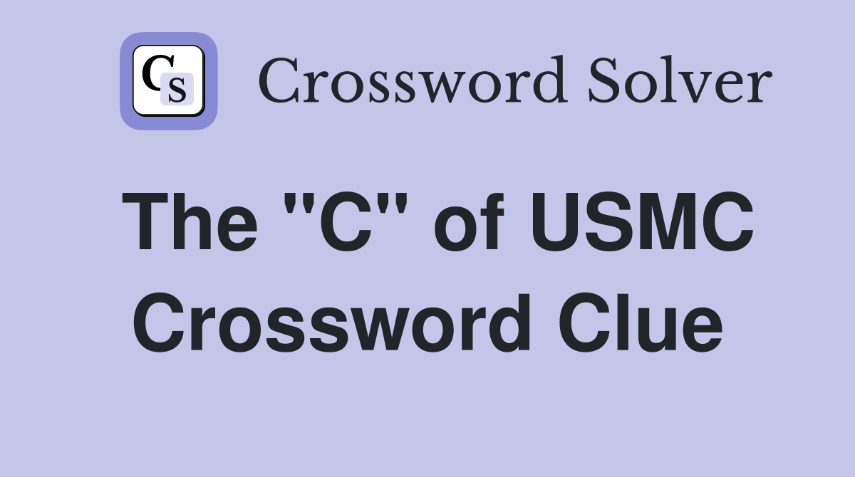 The "C" of USMC Crossword Clue