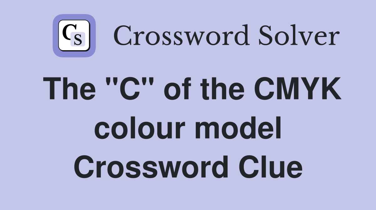 The "C" of the CMYK colour model Crossword Clue