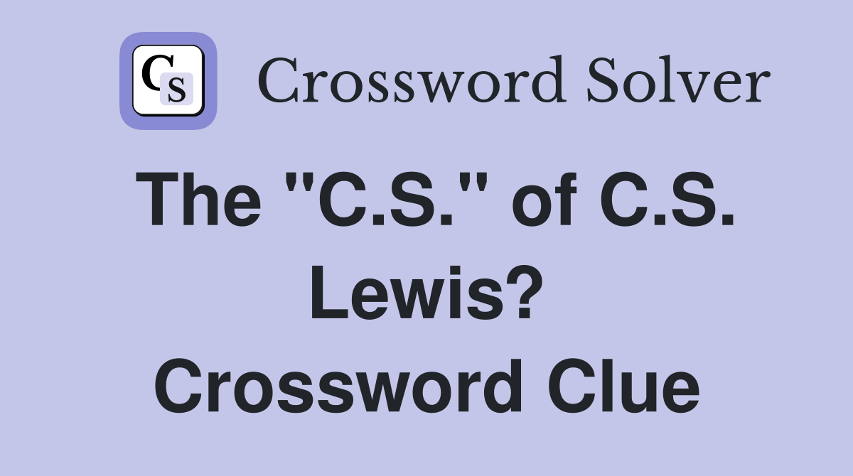 The "C.S." of C.S. Lewis? Crossword Clue