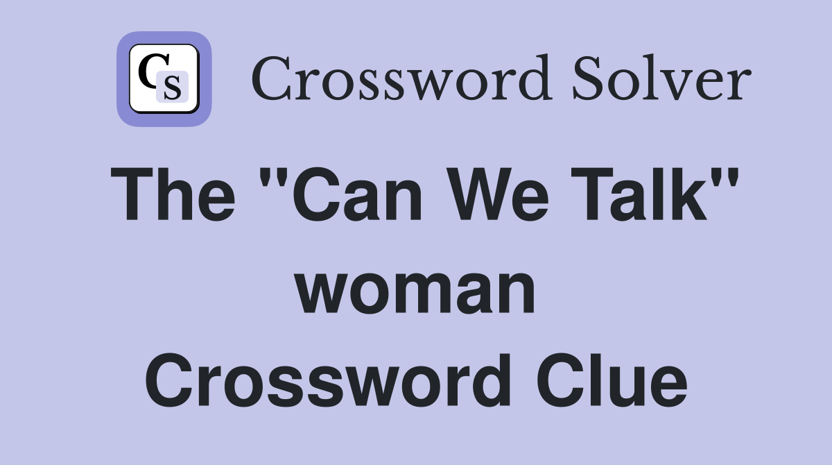 The "Can We Talk" woman Crossword Clue