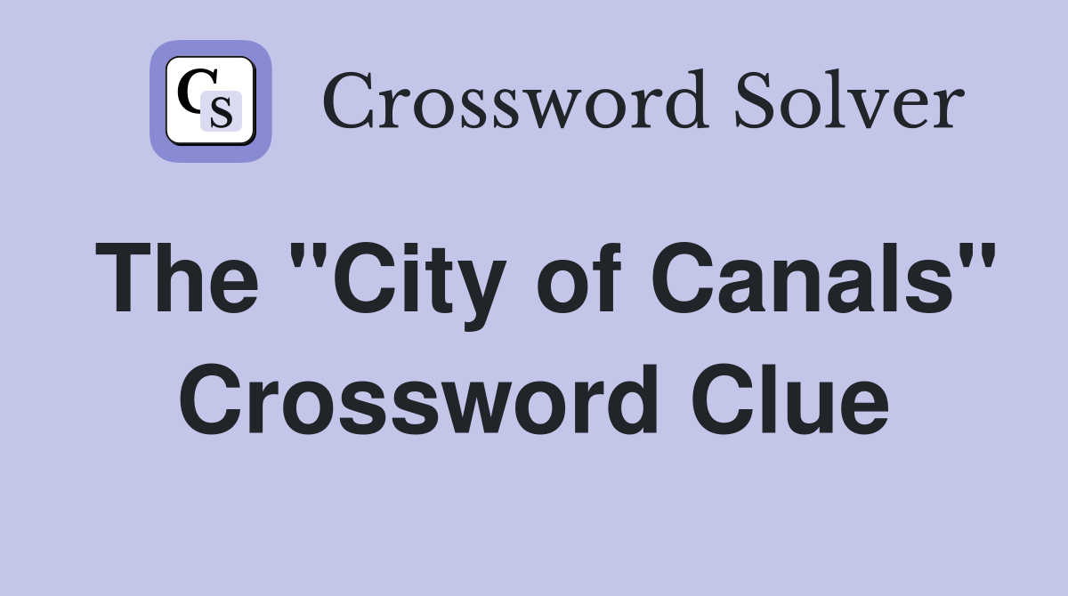 The "City of Canals" Crossword Clue