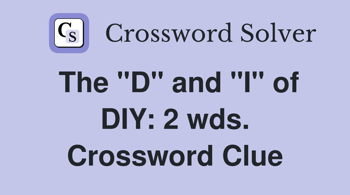 The "D" and "I" of DIY: 2 wds. Crossword Clue