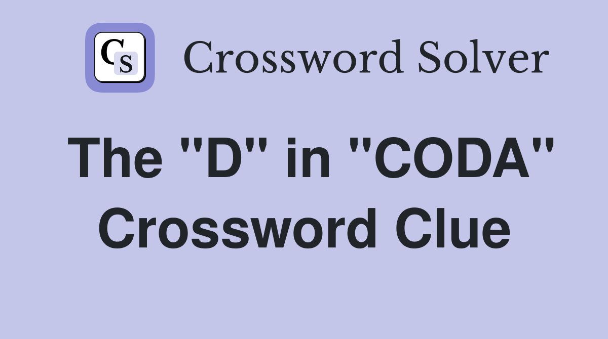The "D" in "CODA" Crossword Clue