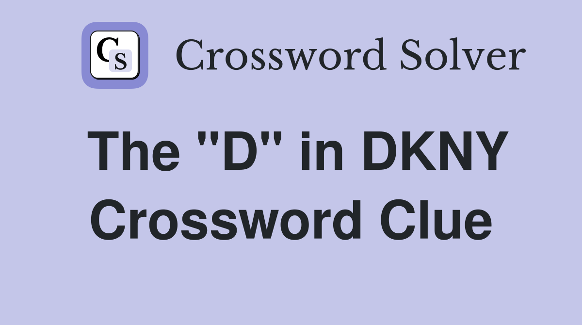 The "D" in DKNY Crossword Clue
