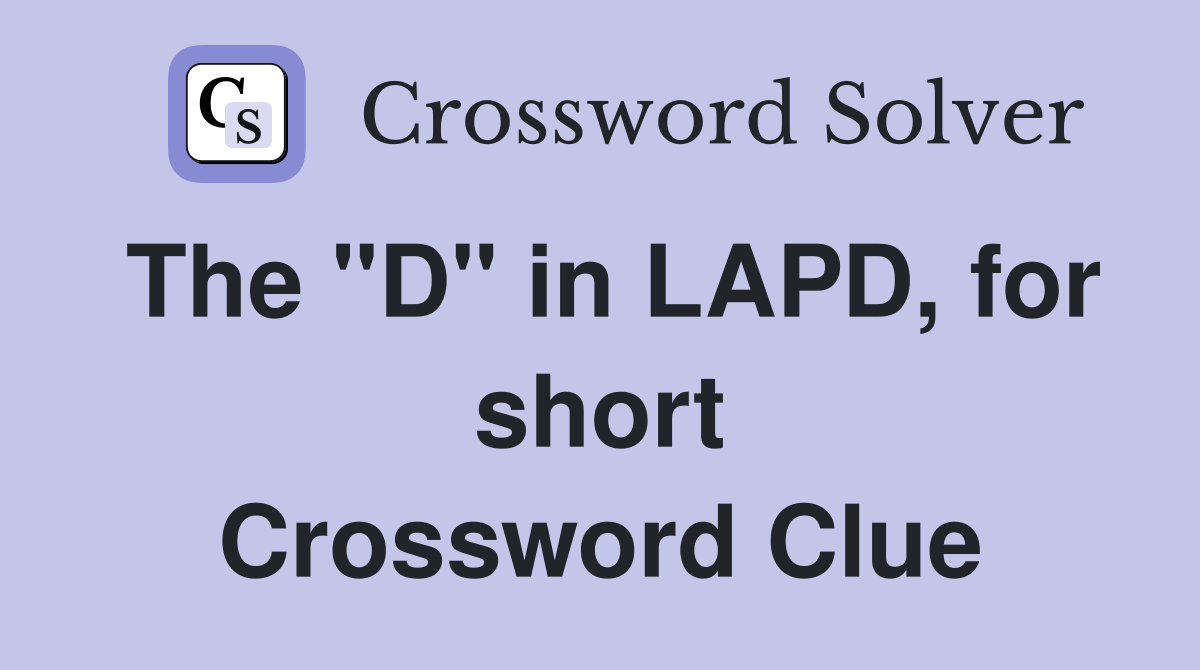 The "D" in LAPD, for short Crossword Clue