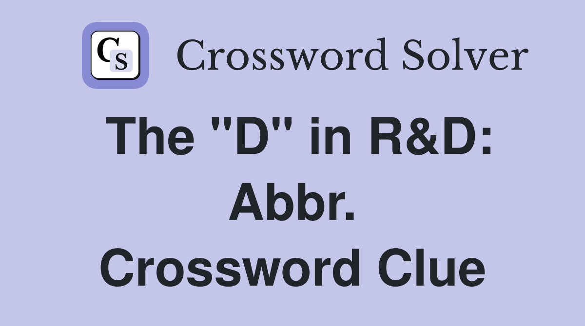 The "D" in R&D: Abbr. Crossword Clue