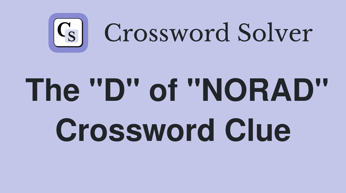 The "D" of "NORAD" Crossword Clue
