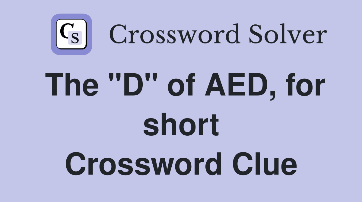 The "D" of AED, for short Crossword Clue