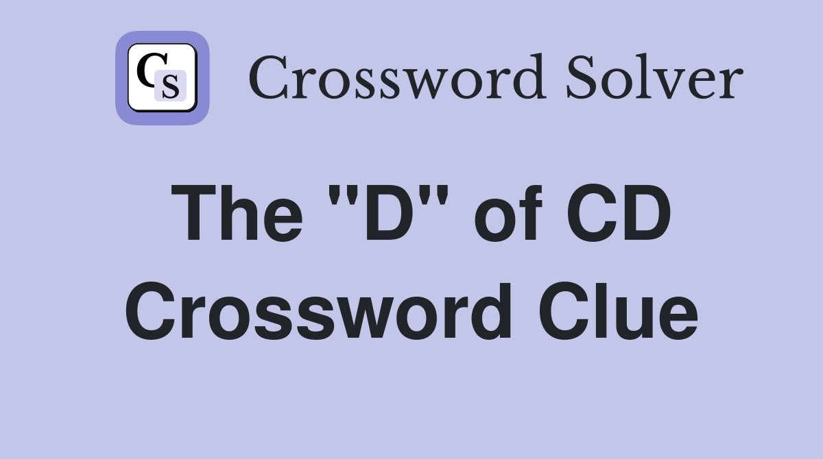 The "D" of CD Crossword Clue