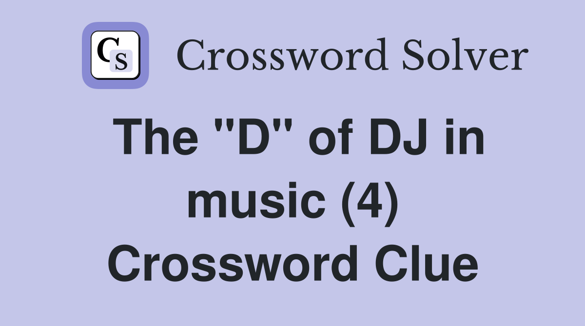 The "D" of DJ in music (4) Crossword Clue