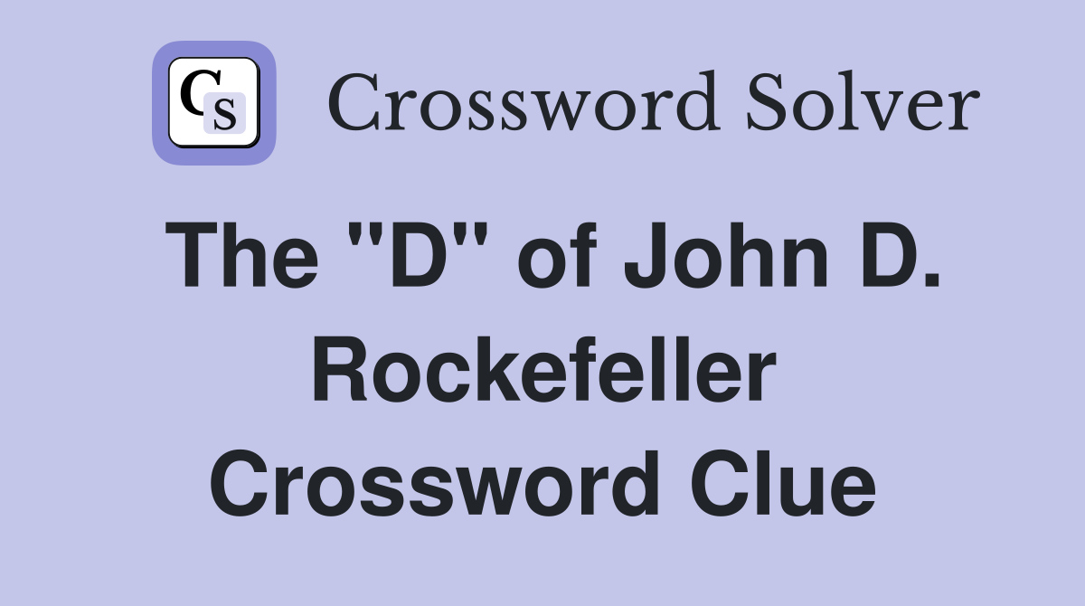 The "D" of John D. Rockefeller Crossword Clue