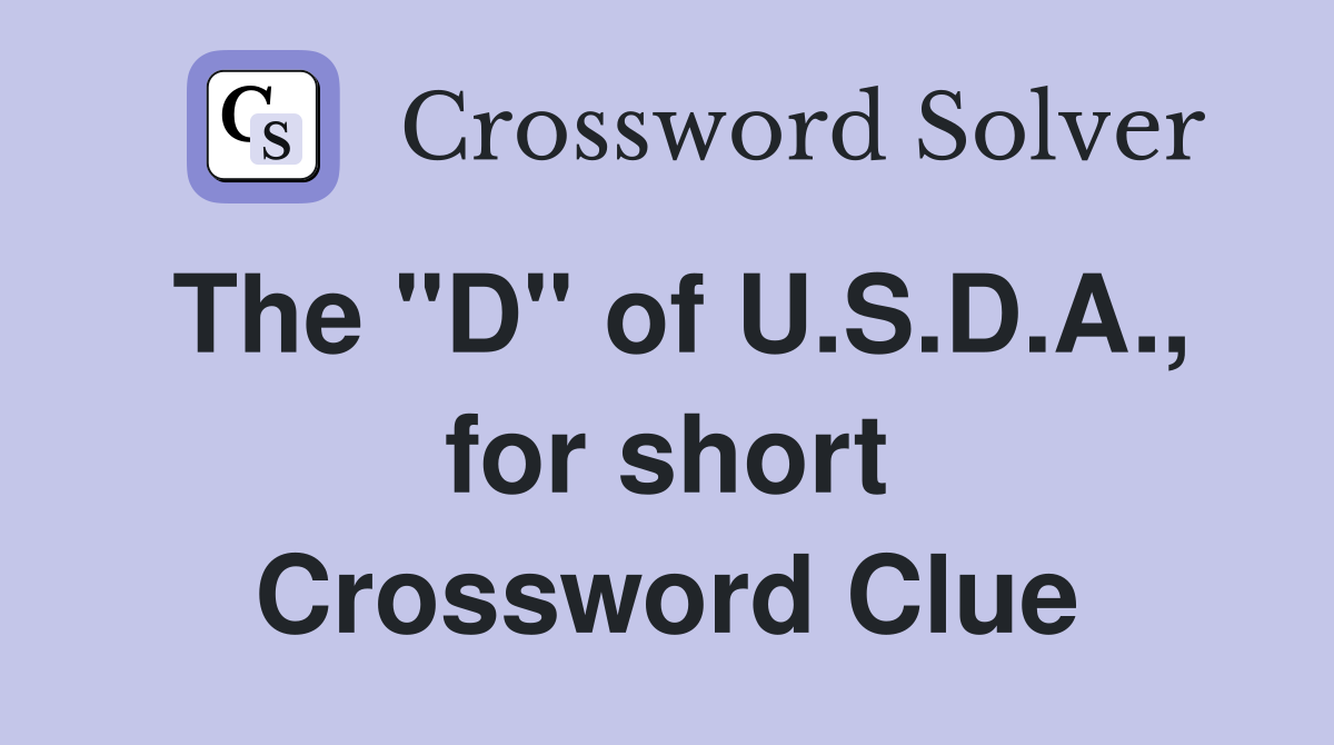 The "D" of U.S.D.A., for short Crossword Clue