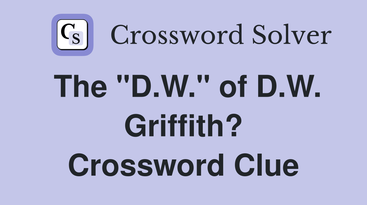 The "D.W." of D.W. Griffith? Crossword Clue