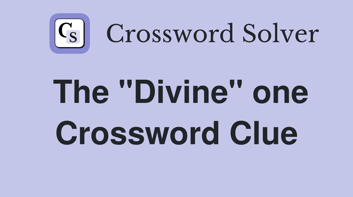 The "Divine" one Crossword Clue