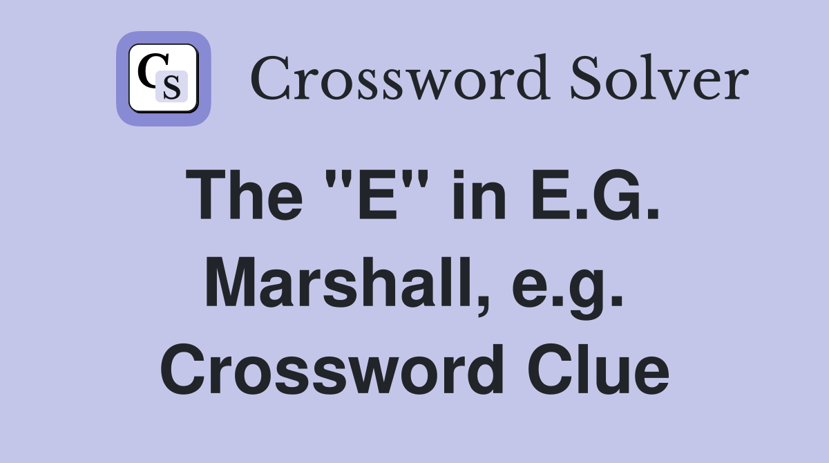 The "E" in E.G. Marshall, e.g. Crossword Clue
