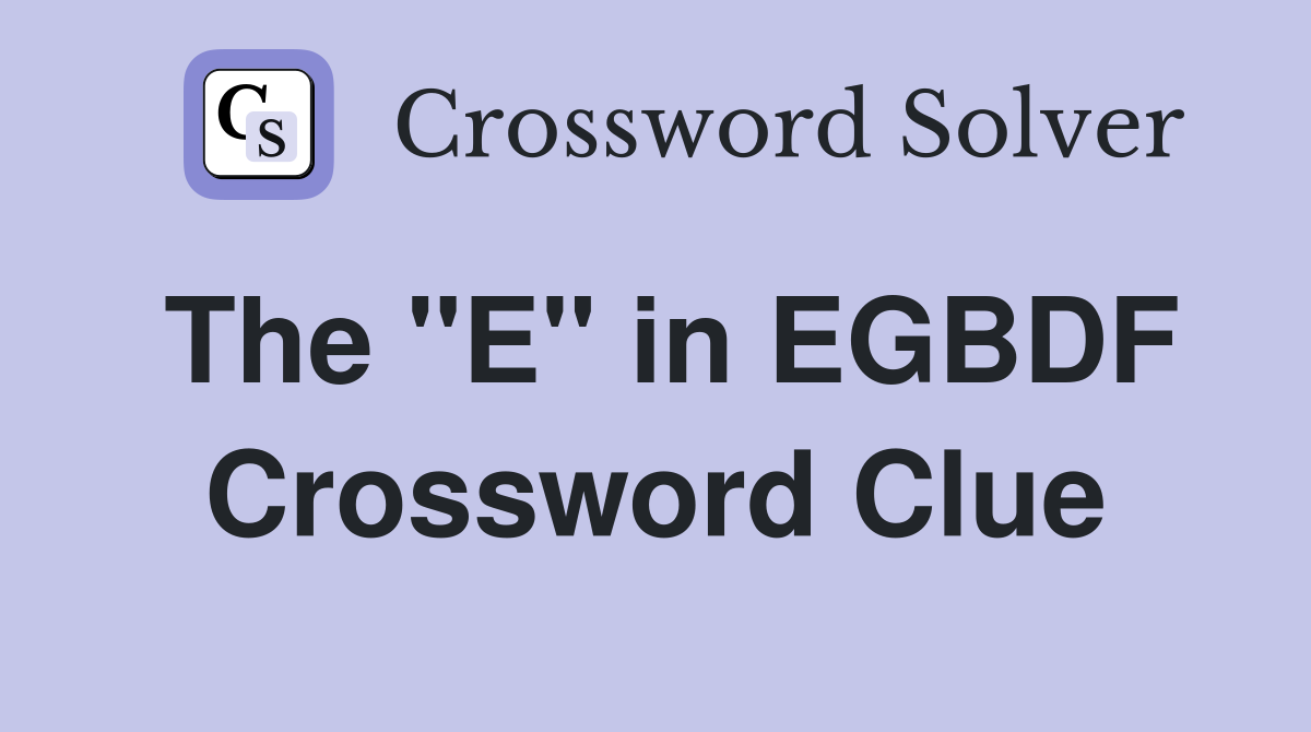 The "E" in EGBDF Crossword Clue