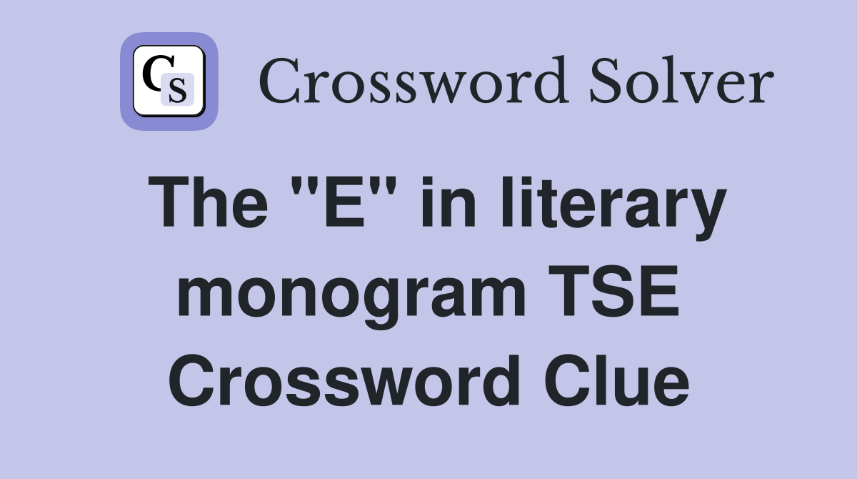 The "E" in literary monogram TSE Crossword Clue