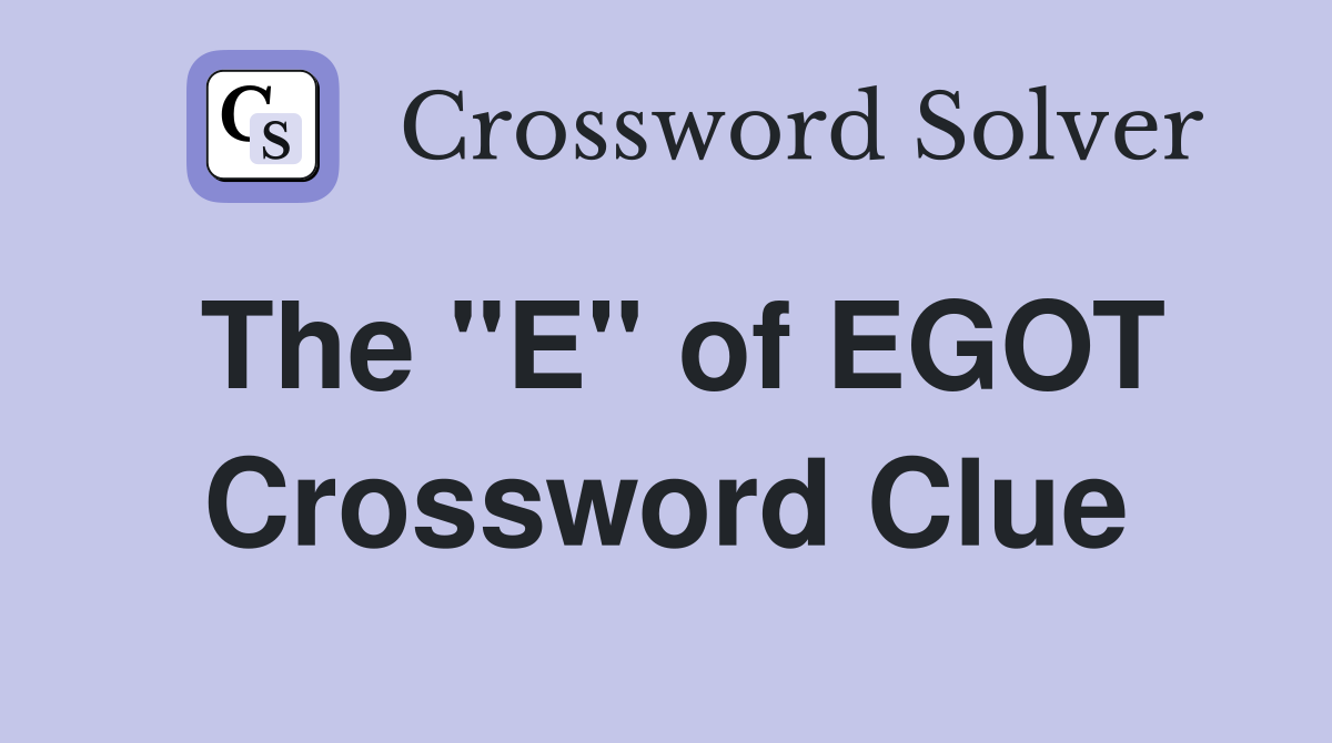 The "E" of EGOT Crossword Clue