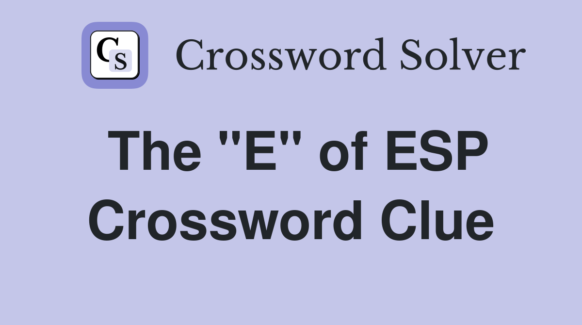 The "E" of ESP Crossword Clue