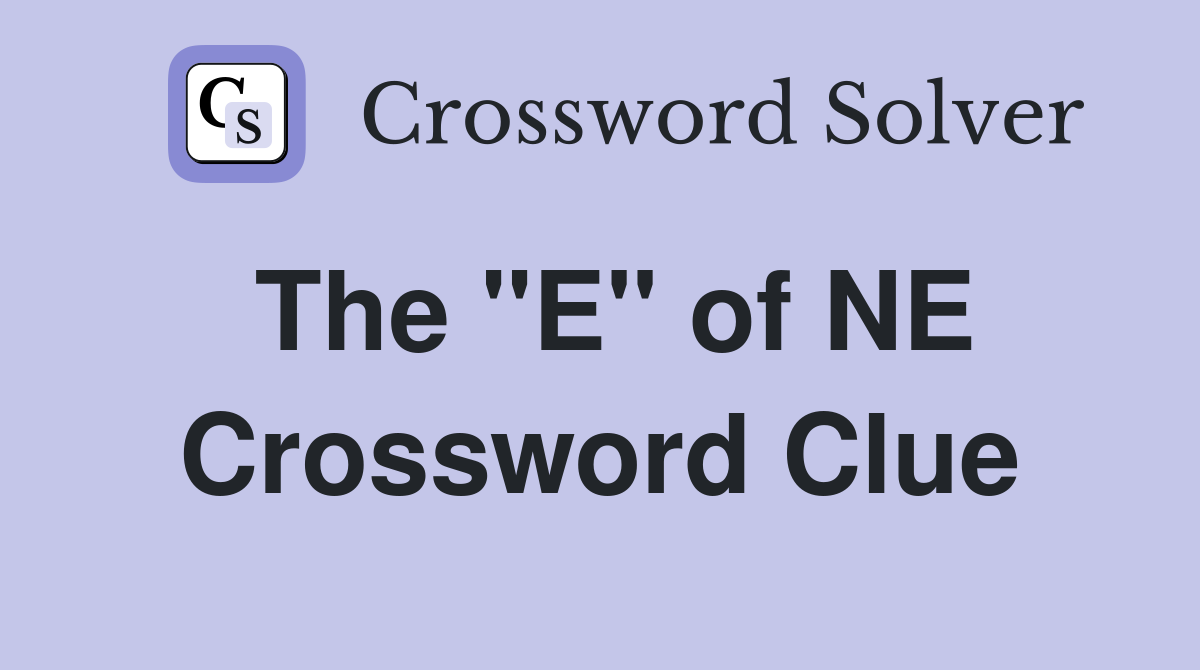 The "E" of NE Crossword Clue