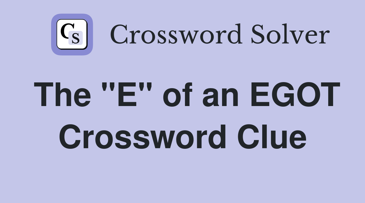 The "E" of an EGOT Crossword Clue