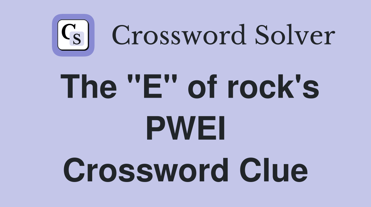 The "E" of rock's PWEI Crossword Clue