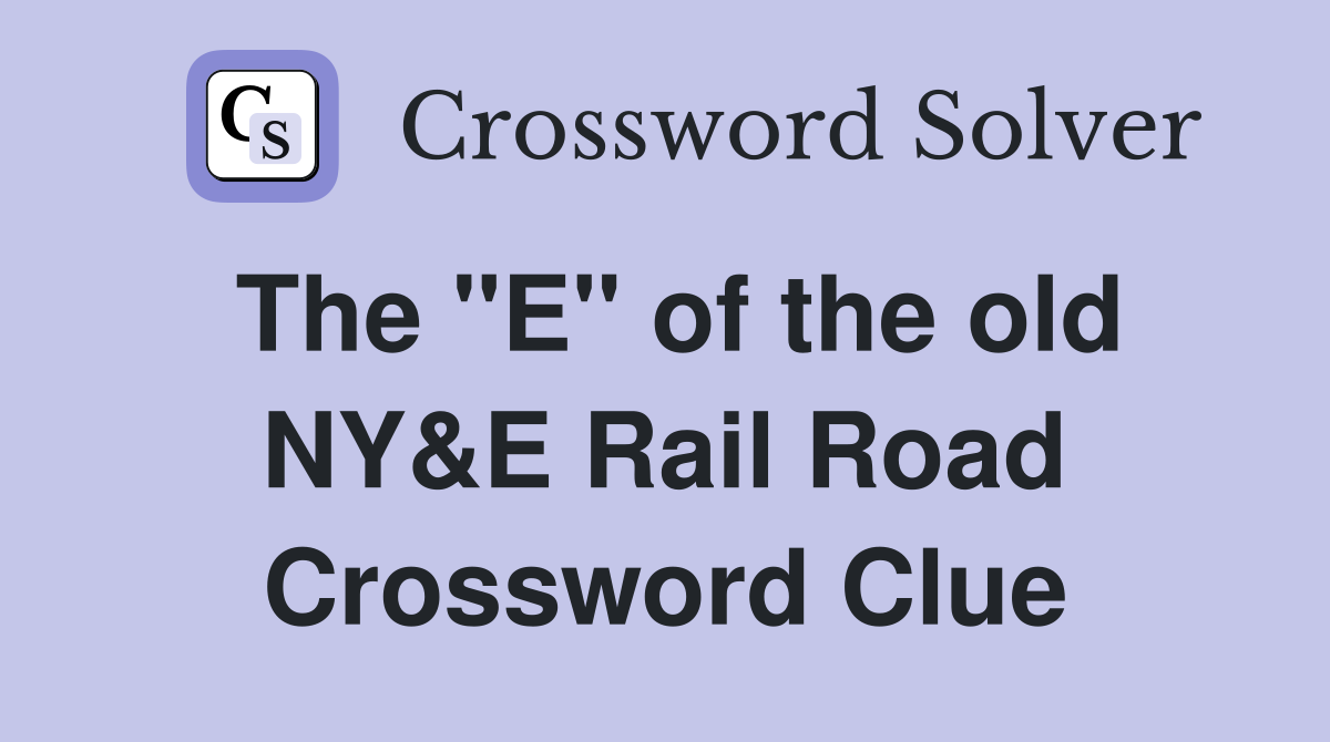 The "E" of the old NY&E Rail Road Crossword Clue