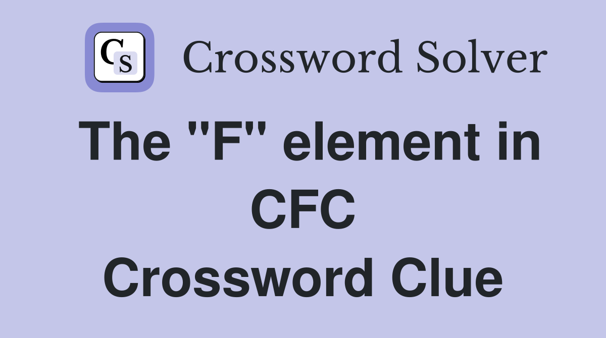 The "F" element in CFC Crossword Clue