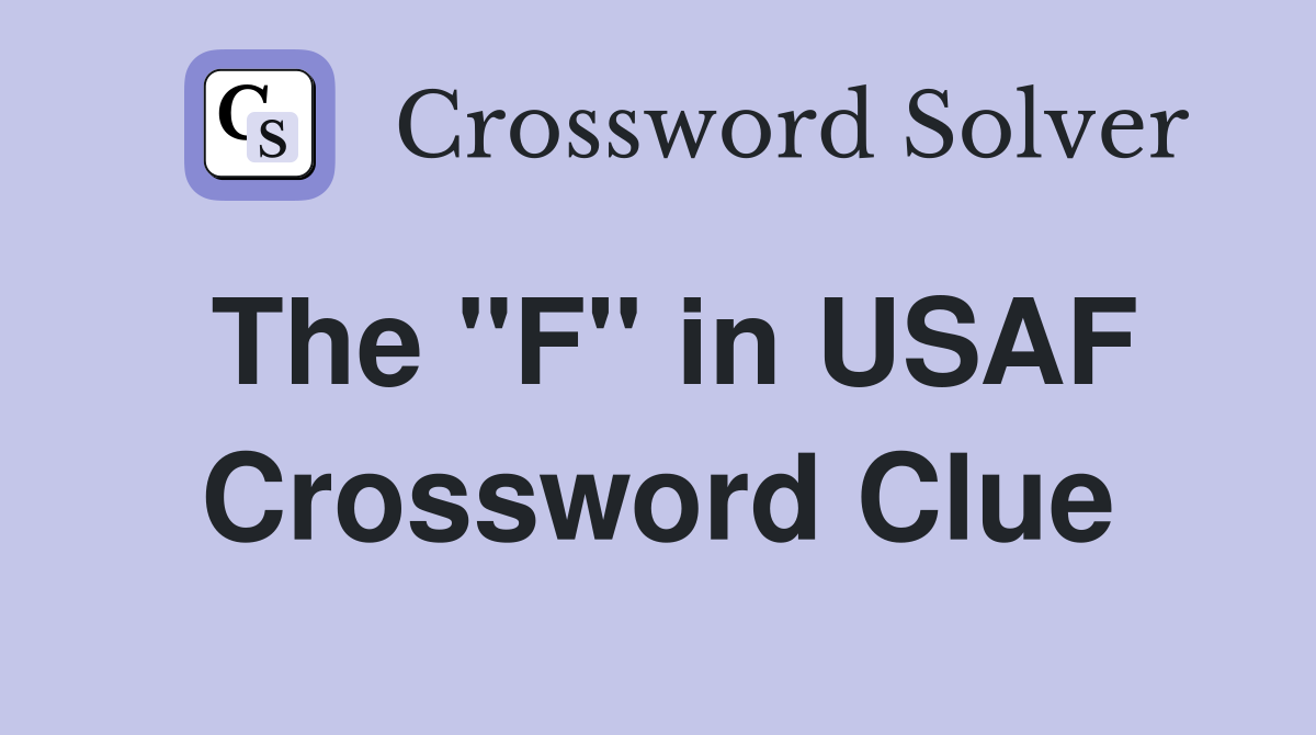 The "F" in USAF Crossword Clue