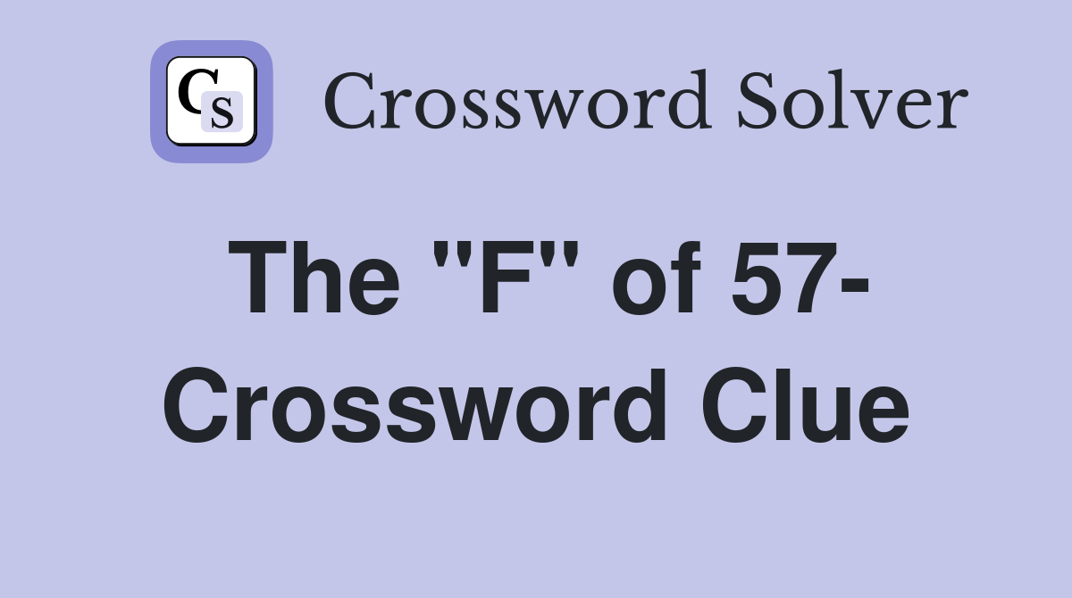 The "F" of 57- Crossword Clue