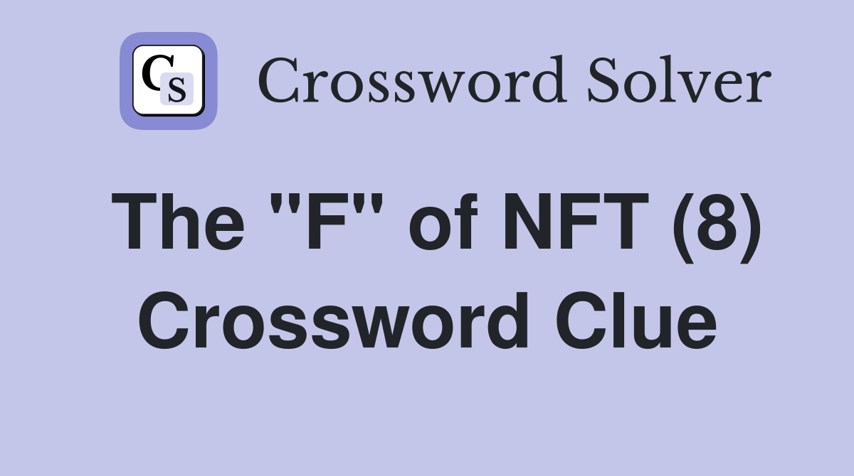 The "F" of NFT (8) Crossword Clue