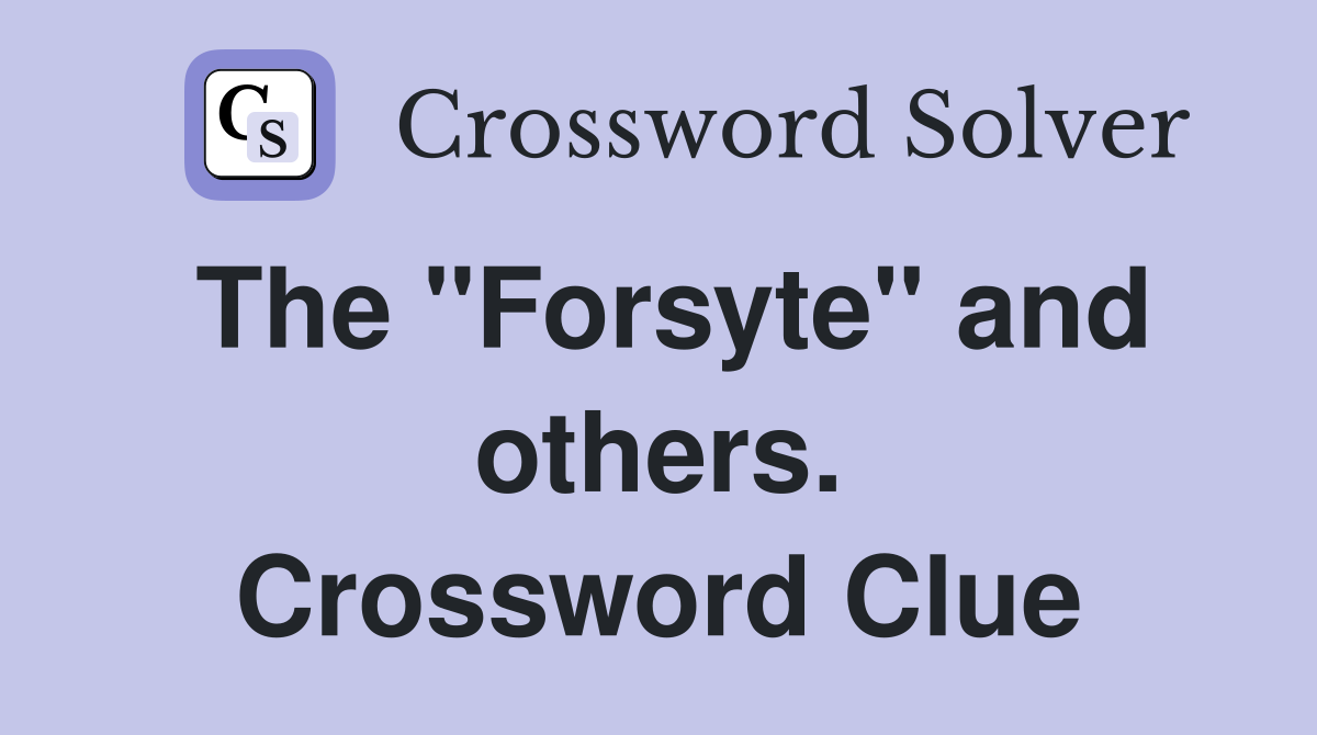 The "Forsyte" and others. Crossword Clue