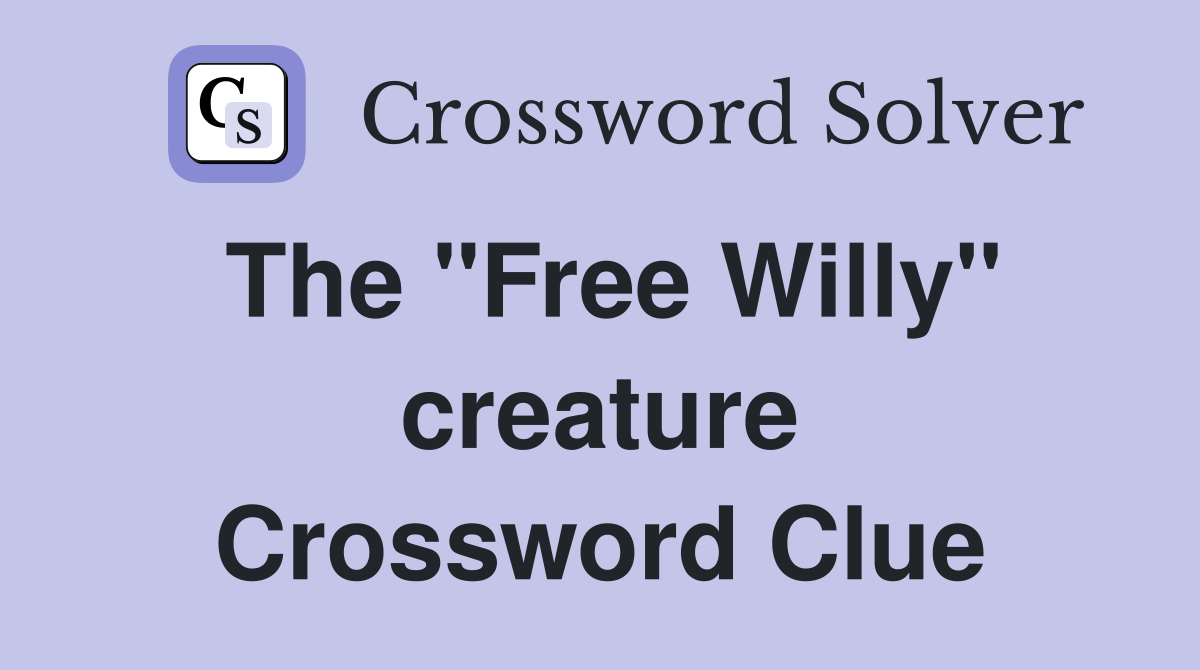 The "Free Willy" creature Crossword Clue